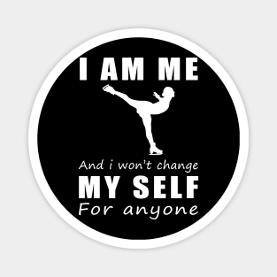 ice skating I am me and i won't change my self for anyone Magnet